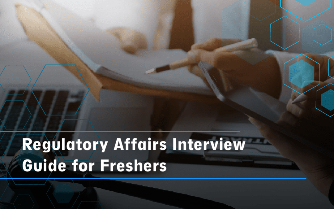 Regulatory Affairs Interview Guide for Freshers